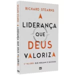Livro Liderança que Deus Valoriza - Richard Stearns