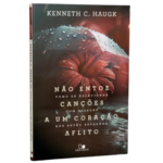 Livro Não Entoe Canções a Um Coração Aflito- Kenneth C. Haugk