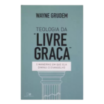 Livro: Teologia Da Livre Graça Wayne Grudem
