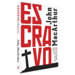 Escravo: A Verdade Escondida Sobre Nossa Identidade em Cristo- John Macarthur