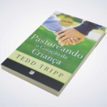 Pastoreando O Coração da Criança - Tedd Tripp - Imagem 3