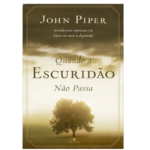 Livro Quando a Escuridão Não Passa | John Pipper