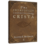 Livro Uma Introdução À Espiritualidade Cristã -Alister McGrath
