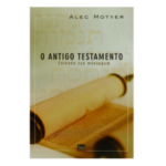 O Antigo Testamento| Alec Motyer | Shedd Publicacoes