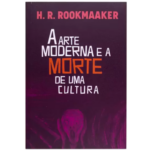 Livro: a Arte Moderna e a Morte de Uma Cultura H. R. Rookmaaker