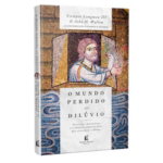 O Mundo Perdido Do Dilúvio | Tremper Longman III | John H. Walton