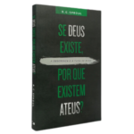 Se Deus existe, por que existem ateus? - R. C. Sproul