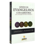Lendo os Evangelhos com Sabedoria | Jonathan T. Pennington