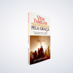 LIVRO VIDA FAMILIAR TRANSFORMADA PELA GRACA