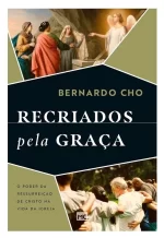 Livro Recriados Pela Graça - Bernardo Cho