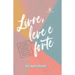 Livro Livre, Leve e Forte/ Luiza Agreste Nazareth
