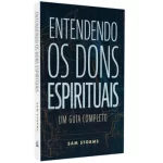 Livro Entendendo Os Dons Espirituais - Um Guia Completo/ Sam Storms