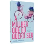 Livro A Mulher Que Eu Quero Ser/ Márcia Marinho