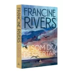 Livro O Som do Despertar/ Francine Rivers