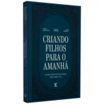 Livro Criando Filhos Para o Amanhã/ Edésio De Oliveira