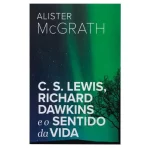 Livro C. S. Lewis, Richard Dawkins E O Sentido Da Vida/ Alister Mc Grath