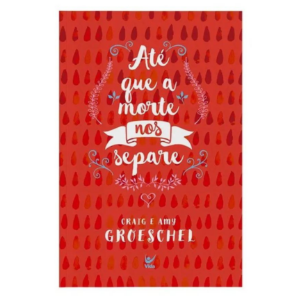 Livro Até Que A Morte Nos Separe/ Craig & Amy Groeschel