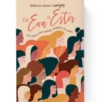 Livro De Eva A Ester Um relato sobre grandes mulheres da Bíblia/ Débora Otoni