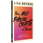 Eu, Meu Pavio Curto e Deus/ Lisa Bevere