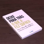 Livro Deixe Para Trás o Que a Fez Sofrer | Christian Bevere - Imagem 3
