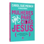 Livro Mulheres mais parecidas com Jesus/ Carol Sue Merkh - Imagem 5