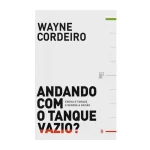 Livro Andando Com O Tanque Vazio/ Wayne Cordeiro