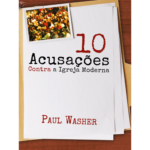 Livro Dez Acusações Contra a Igreja Moderna/ Paul Washer