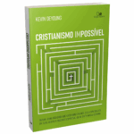 Livro Cristianismo Impossível: Seguir Jesus Não Exige que Você Mude o Mundo / Kevin Deyoung