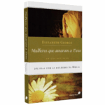 Devocional Mulheres que Amaram a Deus | Elizabeth George