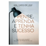 Livro : Pense Aprenda E Tenha Sucesso - Caroline Leaf