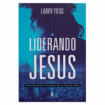 Livro: Liderando Como Jesus | Larry Titus