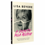 Livro Disputa Pela Mulher, A – Reivindicando Nossa Identidade Em Deus – Lisa Bevere