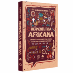 Livro Hermenêutica Africana: Contribuições da Riqueza Intelectual e Cultural da África Para o Entendimento da Fé