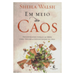 Livro Em Meio ao Caos - Encontrando Forças em Deus Para Vencer as Dificuldades da Vida