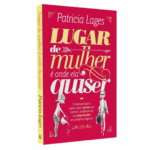 Livro Lugar de Mulher é Onde Ela Quiser | Patricia Lages