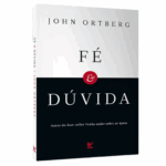 Livro: Fé & Dúvida | John Ortberg