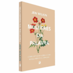 Livro Mulheres Da Palavra – Como Estudar A Bíblia Com Nossa Mente E Coração – Jen Wilkin