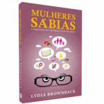 Livro Mulheres Sábias - A Sabedoria dos Provérbios para Mulheres/Lydia Brownback