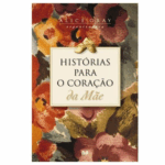 LIVRO HISTORIAS PARA O CORACAO DA MAE
