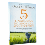 LIVRO CINCO LINGUAGENS DO AMOR DOS ADOLESCENTES,A
