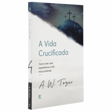 Livro Vida Crucificada, A – A. W. Tozer