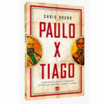 Livro Paulo X Tiago : Conciliar suas Diferenças no Debate Fé e Obras - Chris Bruno