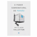 Livro O Poder Sobrenatural do Perdão | Kris e Jason Vallotton