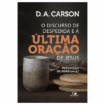 Livro O Discurso de Despedida e a Ultima Oracao de Jesus - Exposicao de Joao 14-17