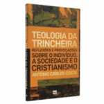 Livro Teologia Da Trincheira - Antônio Carlos Costa
