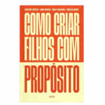 Livros Como criar filhos com propósito: O livro que todos os pais devem ler