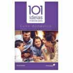LIVRO 101 IDEIAS CRIATIVAS PARA O CULTO DOMESTICO