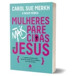 Livro Mulheres mais parecidas com Jesus/ Carol Sue Merkh