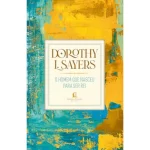 Livro O Homem que Nasceu Para Ser Rei/ Dorothy L. Sayers