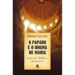 Livro O Papado e o Dogma de Maria/ Hernandes Dias Lopes